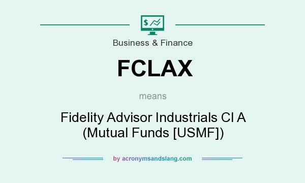 What does FCLAX mean? It stands for Fidelity Advisor Industrials Cl A (Mutual Funds [USMF])