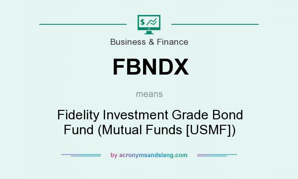 What does FBNDX mean? It stands for Fidelity Investment Grade Bond Fund (Mutual Funds [USMF])