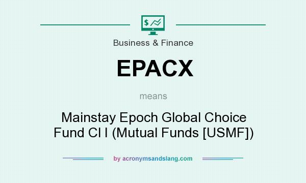 What does EPACX mean? It stands for Mainstay Epoch Global Choice Fund Cl I (Mutual Funds [USMF])
