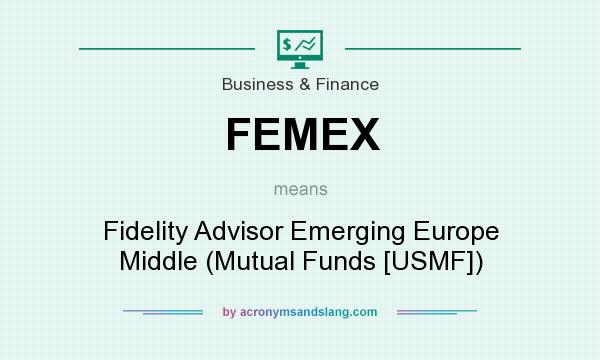 What does FEMEX mean? It stands for Fidelity Advisor Emerging Europe Middle (Mutual Funds [USMF])