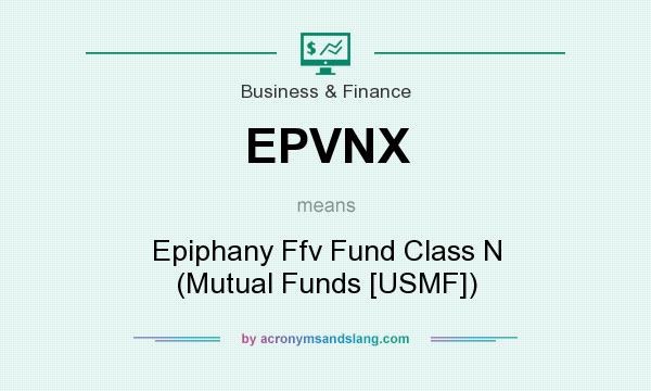 What does EPVNX mean? It stands for Epiphany Ffv Fund Class N (Mutual Funds [USMF])