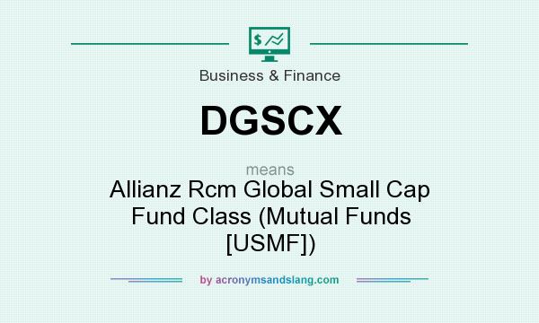 What does DGSCX mean? It stands for Allianz Rcm Global Small Cap Fund Class (Mutual Funds [USMF])