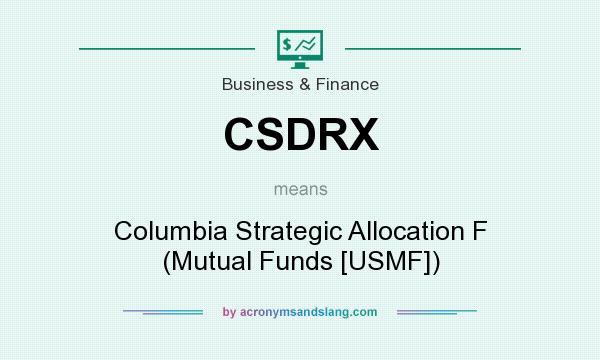 What does CSDRX mean? It stands for Columbia Strategic Allocation F (Mutual Funds [USMF])