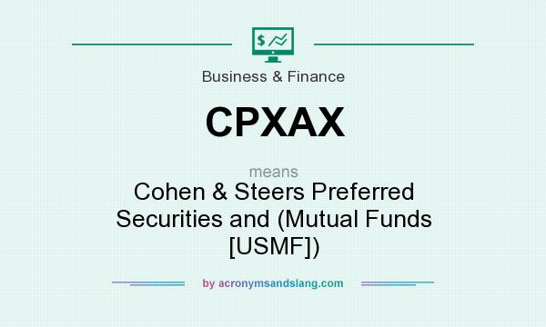 What does CPXAX mean? It stands for Cohen & Steers Preferred Securities and (Mutual Funds [USMF])