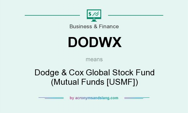 What does DODWX mean? It stands for Dodge & Cox Global Stock Fund (Mutual Funds [USMF])