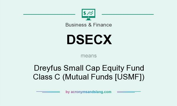 What does DSECX mean? It stands for Dreyfus Small Cap Equity Fund Class C (Mutual Funds [USMF])