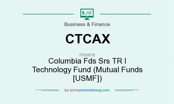 What does CTCAX mean? It stands for Columbia Fds Srs TR I Technology Fund (Mutual Funds [USMF])