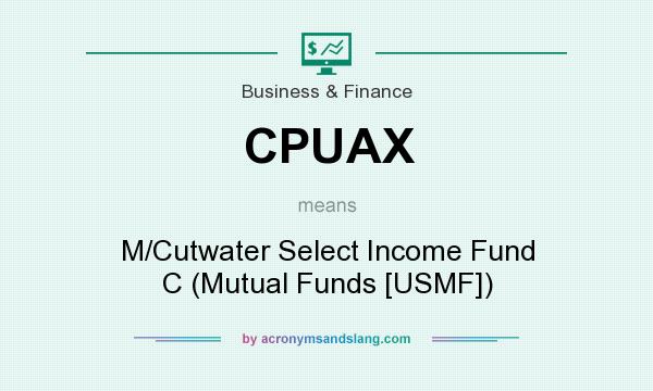 What does CPUAX mean? It stands for M/Cutwater Select Income Fund C (Mutual Funds [USMF])