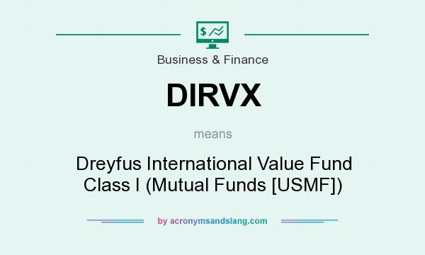 What does DIRVX mean? It stands for Dreyfus International Value Fund Class I (Mutual Funds [USMF])