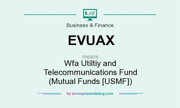 What does EVUAX mean? It stands for Wfa Utiltiy and Telecommunications Fund (Mutual Funds [USMF])