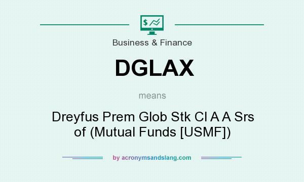 What does DGLAX mean? It stands for Dreyfus Prem Glob Stk Cl A A Srs of (Mutual Funds [USMF])