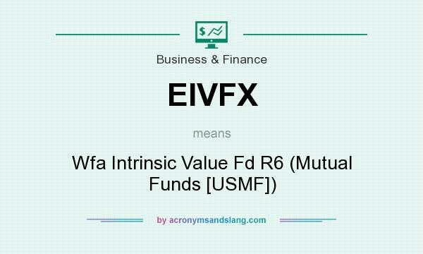 What does EIVFX mean? It stands for Wfa Intrinsic Value Fd R6 (Mutual Funds [USMF])