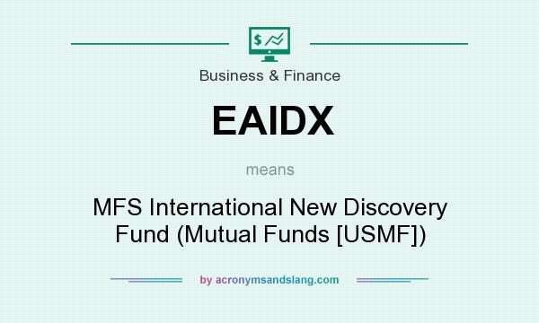 What does EAIDX mean? It stands for MFS International New Discovery Fund (Mutual Funds [USMF])