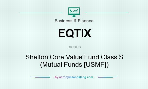 What does EQTIX mean? It stands for Shelton Core Value Fund Class S (Mutual Funds [USMF])