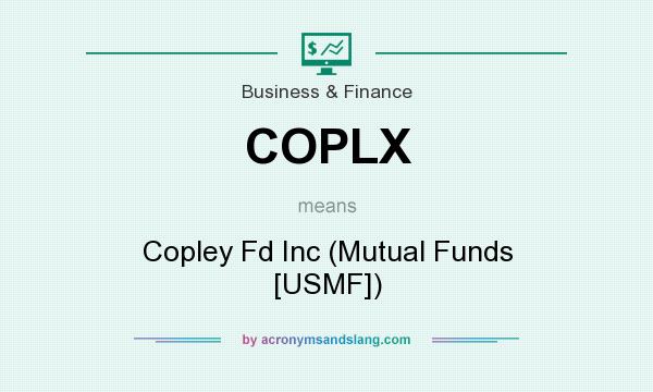 What does COPLX mean? It stands for Copley Fd Inc (Mutual Funds [USMF])