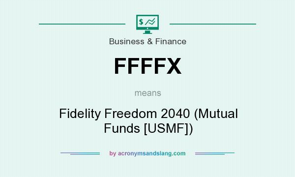 What does FFFFX mean? It stands for Fidelity Freedom 2040 (Mutual Funds [USMF])