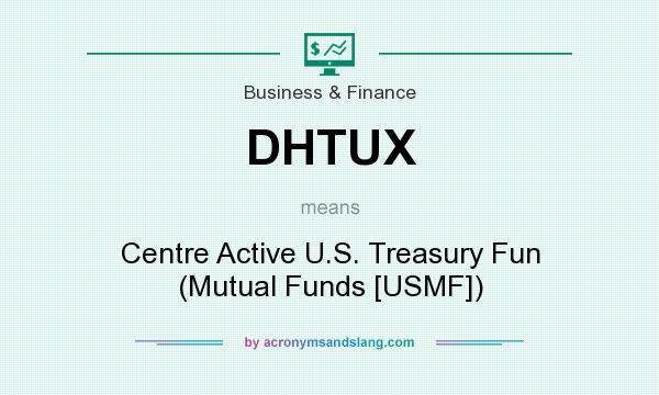 What does DHTUX mean? It stands for Centre Active U.S. Treasury Fun (Mutual Funds [USMF])