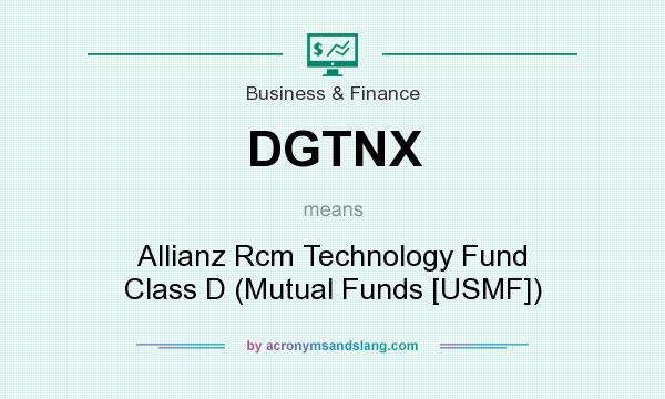 What does DGTNX mean? It stands for Allianz Rcm Technology Fund Class D (Mutual Funds [USMF])