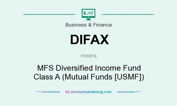 What does DIFAX mean? It stands for MFS Diversified Income Fund Class A (Mutual Funds [USMF])