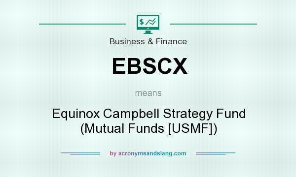 What does EBSCX mean? It stands for Equinox Campbell Strategy Fund (Mutual Funds [USMF])