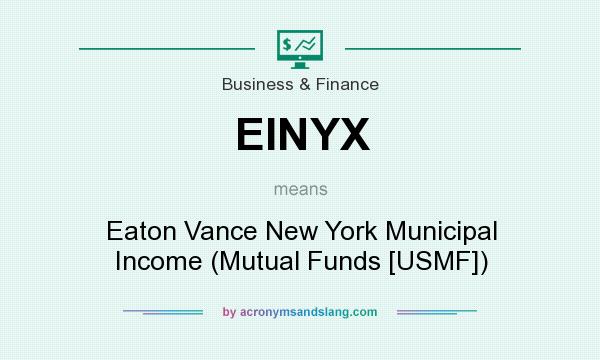 What does EINYX mean? It stands for Eaton Vance New York Municipal Income (Mutual Funds [USMF])