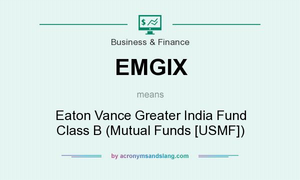 What does EMGIX mean? It stands for Eaton Vance Greater India Fund Class B (Mutual Funds [USMF])