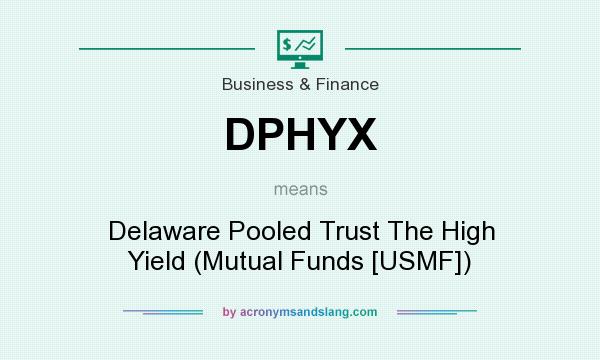 What does DPHYX mean? It stands for Delaware Pooled Trust The High Yield (Mutual Funds [USMF])