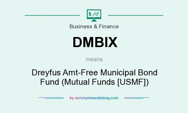What does DMBIX mean? It stands for Dreyfus Amt-Free Municipal Bond Fund (Mutual Funds [USMF])