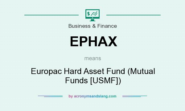 What does EPHAX mean? It stands for Europac Hard Asset Fund (Mutual Funds [USMF])