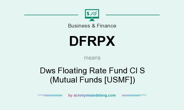 What does DFRPX mean? It stands for Dws Floating Rate Fund Cl S (Mutual Funds [USMF])