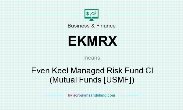 What does EKMRX mean? It stands for Even Keel Managed Risk Fund Cl (Mutual Funds [USMF])