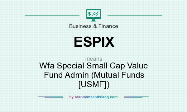 What does ESPIX mean? It stands for Wfa Special Small Cap Value Fund Admin (Mutual Funds [USMF])