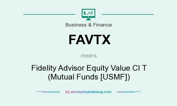 What does FAVTX mean? It stands for Fidelity Advisor Equity Value Cl T (Mutual Funds [USMF])