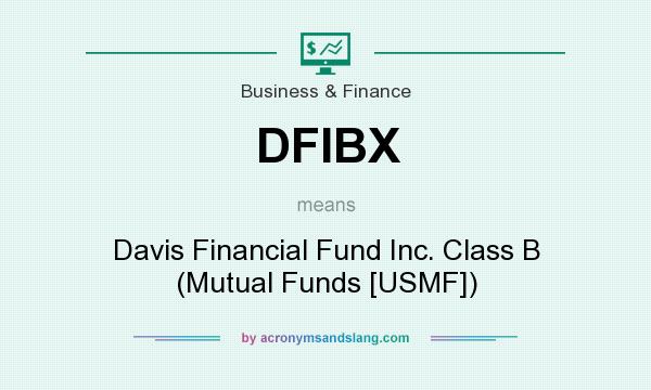 What does DFIBX mean? It stands for Davis Financial Fund Inc. Class B (Mutual Funds [USMF])