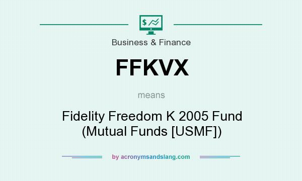 What does FFKVX mean? It stands for Fidelity Freedom K 2005 Fund (Mutual Funds [USMF])