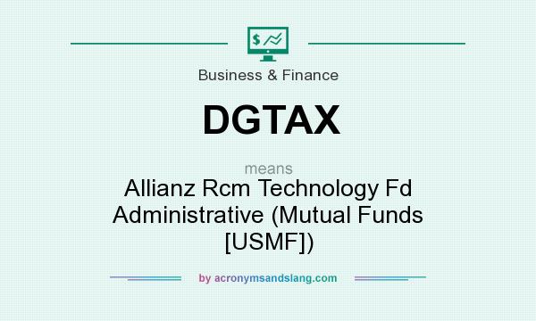 What does DGTAX mean? It stands for Allianz Rcm Technology Fd Administrative (Mutual Funds [USMF])