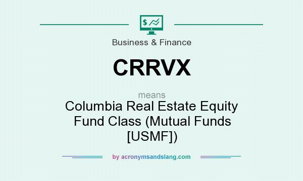 What does CRRVX mean? It stands for Columbia Real Estate Equity Fund Class (Mutual Funds [USMF])