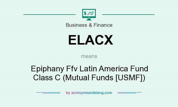 What does ELACX mean? It stands for Epiphany Ffv Latin America Fund Class C (Mutual Funds [USMF])