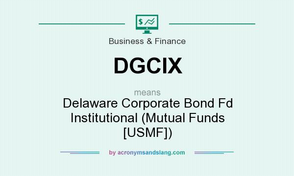 What does DGCIX mean? It stands for Delaware Corporate Bond Fd Institutional (Mutual Funds [USMF])