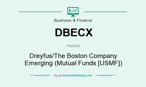 What does DBECX mean? It stands for Dreyfus/The Boston Company Emerging (Mutual Funds [USMF])