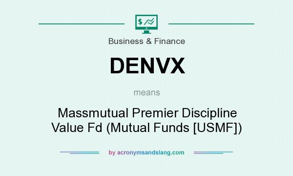 What does DENVX mean? It stands for Massmutual Premier Discipline Value Fd (Mutual Funds [USMF])