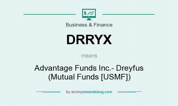What does DRRYX mean? It stands for Advantage Funds Inc.- Dreyfus (Mutual Funds [USMF])