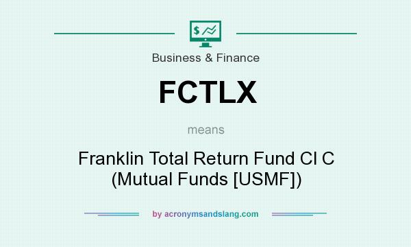 What does FCTLX mean? It stands for Franklin Total Return Fund Cl C (Mutual Funds [USMF])