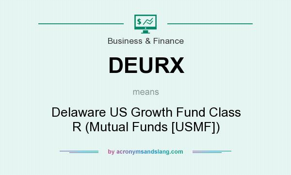 What does DEURX mean? It stands for Delaware US Growth Fund Class R (Mutual Funds [USMF])