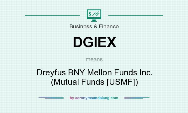 What does DGIEX mean? It stands for Dreyfus BNY Mellon Funds Inc. (Mutual Funds [USMF])
