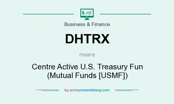 What does DHTRX mean? It stands for Centre Active U.S. Treasury Fun (Mutual Funds [USMF])