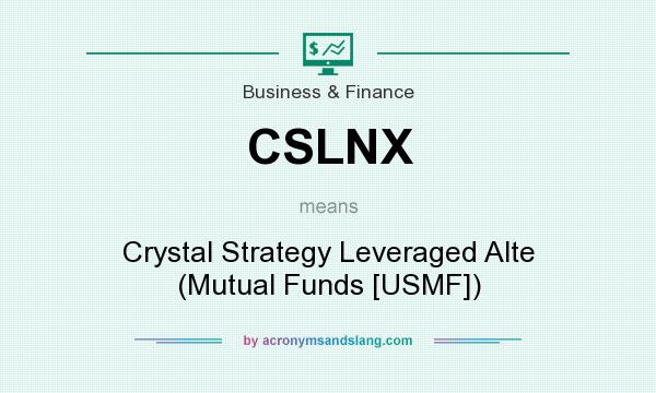 What does CSLNX mean? It stands for Crystal Strategy Leveraged Alte (Mutual Funds [USMF])