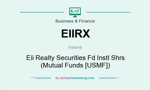 What does EIIRX mean? It stands for Eii Realty Securities Fd Instl Shrs (Mutual Funds [USMF])