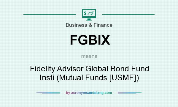 What does FGBIX mean? It stands for Fidelity Advisor Global Bond Fund Insti (Mutual Funds [USMF])