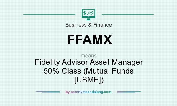 What does FFAMX mean? It stands for Fidelity Advisor Asset Manager 50% Class (Mutual Funds [USMF])